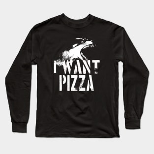 I Want Pizza Long Sleeve T-Shirt